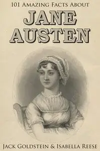 «101 Amazing Facts about Jane Austen» by Jack Goldstein,Isabella Reese