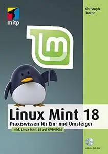 Linux Mint 18: Praxiswissen für Ein- und Umsteiger (mitp Anwendungen)