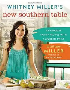 Whitney Miller's New Southern Table: My Favorite Family Recipes with a Modern Twist (Repost)