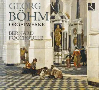 Bernard Foccroulle - Böhm: Orgelwerke (2011) [Official Digital Download]