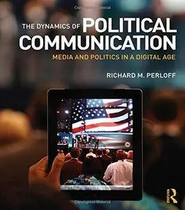 The Dynamics of Political Communication: Media and Politics in a Digital Age(Repost)