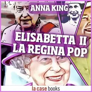 «Elisabetta II. La Regina Pop» by Anna King