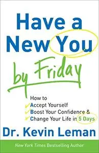 Have a New You by Friday: How to Accept Yourself, Boost Your Confidence & Change Your Life in 5 Days (Repost)