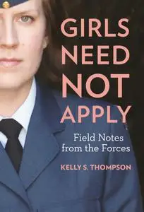 Girls Need Not Apply Field Notes From the Forces
