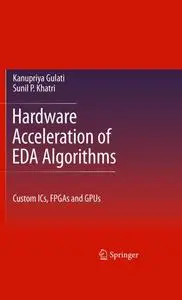 Hardware Acceleration of EDA Algorithms: Custom ICs, FPGAs and GPUs (Repost)