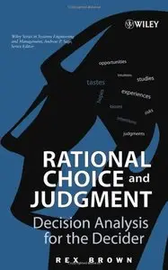 Rational Choice and Judgment: Decision Analysis for the Decider by Rex Brown [Repost]