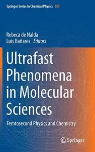 Ultrafast Phenomena in Molecular Sciences: Femtosecond Physics and Chemistry