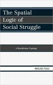 The Spatial Logic of Social Struggle: A Bourdieuian Topology