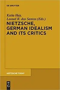 Nietzsche, German Idealism And Its Critics [EPUB]