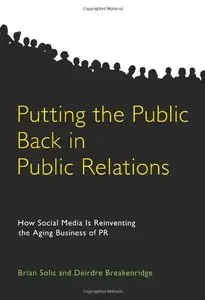 Putting the Public Back in Public Relations: How Social Media Is Reinventing the Aging Business of PR [Repost]