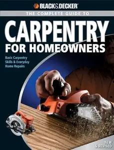 Black & Decker The Complete Guide to Carpentry for Homeowners: Basic Carpentry Skills & Everyday Home Repairs [Repost]
