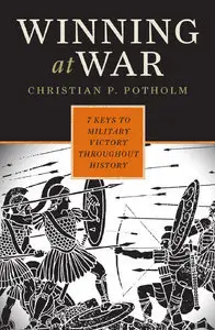 Winning at War: Seven Keys to Military Victory throughout History (repost)