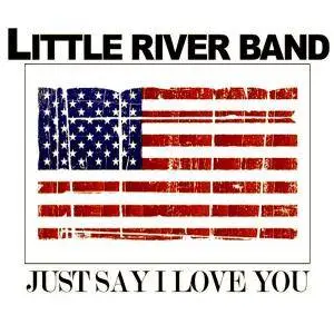 Little River Band - Just Say I Love You (Live) (2018)