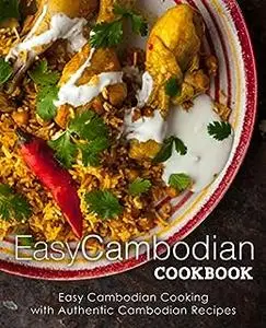 Easy Cambodian Cookbook: Easy Cambodian Cooking with Authentic South-East Asian Recipes (2nd Edition)