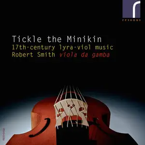 Robert Smith - Tickle the Minikin: 17th-Century Lyra Viol Music (2014)