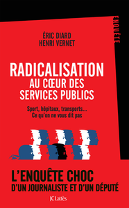 Radicalisation au coeur des services publics - Henri Vernet, Éric Diard