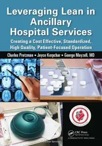 Leveraging Lean in Ancillary Hospital Services: Creating a Cost Effective, Standardized, High Quality, Patient-Focused Operatio