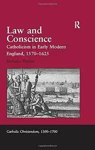 Law and Conscience: Catholicism in Early Modern England, 1570–1625