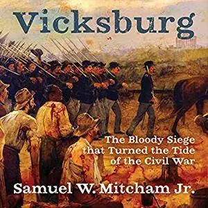 Vicksburg: The Bloody Siege That Turned the Tide of the Civil War [Audiobook]