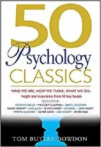 50 Psychology Classics: Who We Are, How We Think, What We Do; Insight and Inspiration from 50 Key Books (50 Classics)