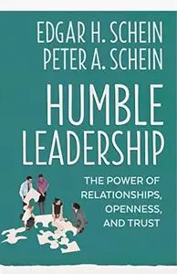 Humble Leadership: The Power of Relationships, Openness, and Trust (2nd Edition)