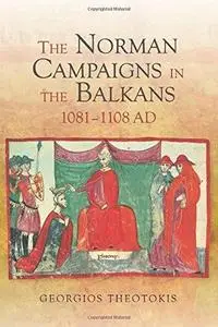 The Norman Campaigns in the Balkans, 1081-1108 (Repost)