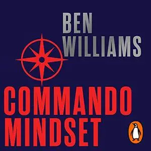 Commando Mindset: Find Your Motivation, Realize Your Potential, Achieve Your Goals [Audiobook]