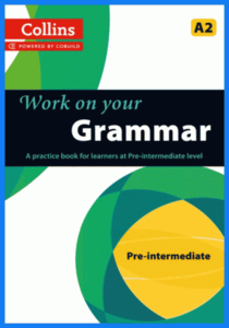 Collins Work on Your Grammar • Pre-Intermediate A2 (2013)