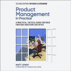 Product Management in Practice (2nd Edition): A Practical, Tactical Guide for Your First Day and Every Day After [Audiobook]