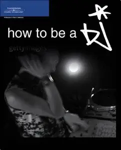 How To Be A DJ - Your Guide To Becoming A Radio, Nightclub Or Private Party Disc Jockey