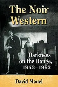 The Noir Western: Darkness on the Range 1943-1962