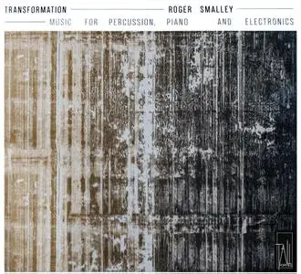 Roger Smalley - Transformation: Music for Percussion, Piano & Electronics (2017)