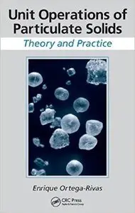 Unit Operations of Particulate Solids: Theory and Practice (repost)