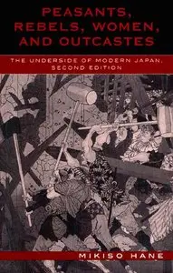 Peasants, Rebels, and Outcastes: The Underside of Modern Japan, 2 Ed