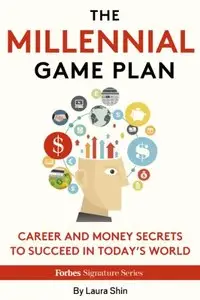 The Millennial Game Plan: Career And Money Secrets To Succeed In Today's World