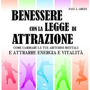 «Benessere con la Legge di Attrazione» by Paul L. Green