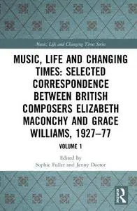 Music, Life and Changing Times: Selected Correspondence Between British Composers Elizabeth Maconchy and Grace Williams, 1927–7