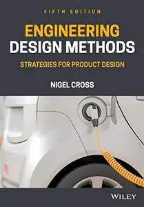 Engineering Design Methods: Strategies for Product Design, 5th Edition