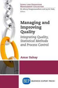 Managing and Improving Quality : Integrating Quality, Statistical Methods and Process Control