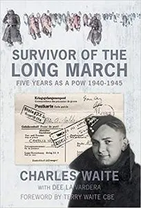 Survivor of the Long March: Five Years As a Pow 1940-1945