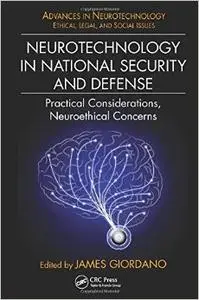 Neurotechnology in National Security and Defense: Practical Considerations, Neuroethical Concerns (repost)