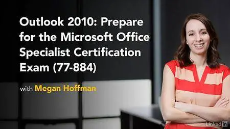 Lynda - Outlook 2010: Prepare for the Microsoft Office Specialist Certification Exam (77-884)