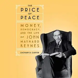 The Price of Peace: Money, Democracy, and the Life of John Maynard Keynes [Audiobook]
