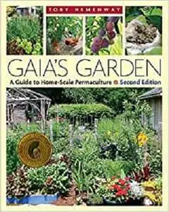 Gaia's Garden: A Guide to Home-Scale Permaculture