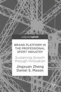 Brand Platform in the Professional Sport Industry: Sustaining Growth through Innovation