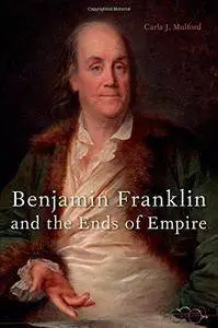 Benjamin Franklin and the Ends of Empire (Repost)