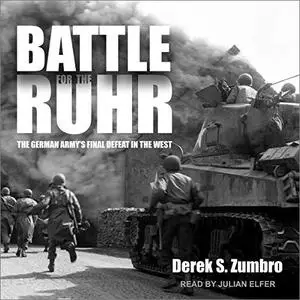 Battle for the Ruhr: The German Army's Final Defeat in the West [Audiobook]