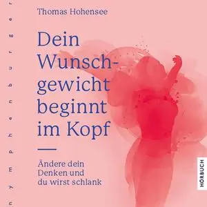 «Dein Wunschgewicht beginnt im Kopf: Ändere dein Denken und du wirst schlank» by Thomas Hohensee