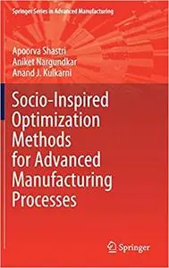 Socio-Inspired Optimization Methods for Advanced Manufacturing Processes