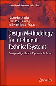 Design Methodology for Intelligent Technical Systems: Develop Intelligent Technical Systems of the Future